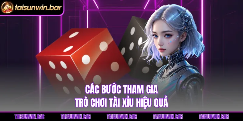 Các bước tham gia trò chơi tài xỉu hiệu quả 