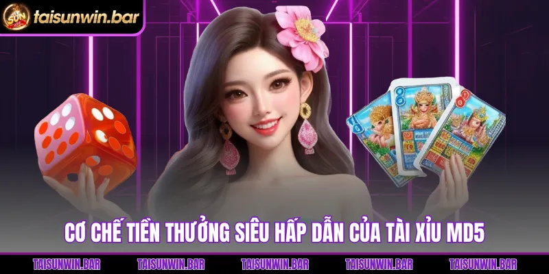 Cơ chế tiền thưởng siêu hấp dẫn của Tài Xỉu MD5