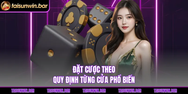 Đặt cược theo quy định từng cửa phổ biến