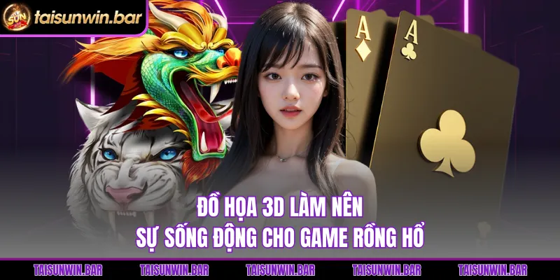 Đồ họa 3D làm nên sự sống động cho game Rồng Hổ
