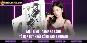 Mậu Binh - Game So Sánh Tổ Hợp Hot Nhất Cổng Game Sunwin