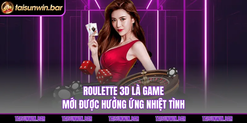 Roulette 3D là game mới được hưởng ứng nhiệt tình
