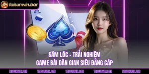 Sâm lốc - Trải Nghiệm Game Bài Dân Gian Siêu Đẳng Cấp