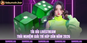 Tài Xỉu Livestream - Trải Nghiệm Giải Trí Hấp Dẫn Năm 2026