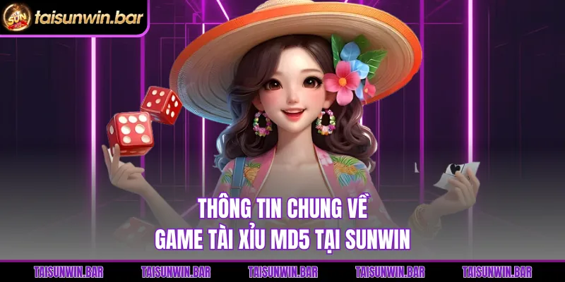 Thông tin chung về game Tài Xỉu MD5 tại Sunwin