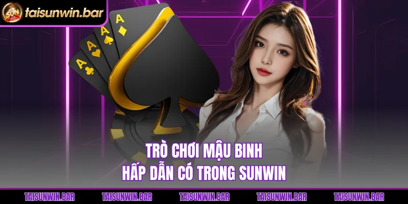 Trò chơi Mậu Binh hấp dẫn có trong Sunwin