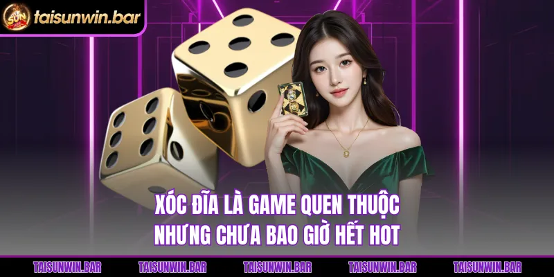 Xóc đĩa là game quen thuộc nhưng chưa bao giờ hết hot 