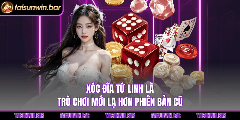 Xóc đĩa tứ linh là trò chơi mới lạ hơn phiên bản cũ 